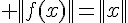 \Large ||f(x)||=||x||
