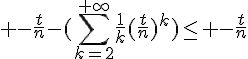 \Large -\frac{t}{n}-(\Bigsum_{k=2}^{+\infty}\frac{1}{k}(\frac{t}{n})^k)\le -\frac{t}{n}