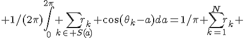 \Large 1/(2\pi)\int_{0}^{2\pi} \sum_{k\in S(a)}r_k \cos(\theta_k-a)da=1/\pi \sum_{k=1}^{N}r_k 