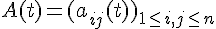 \Large A(t) = (a_{ij}(t))_{1\le i,j\le n}