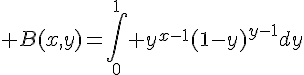 \Large B(x,y)=\Bigint_0^1 y^{x-1}(1-y)^{y-1}dy