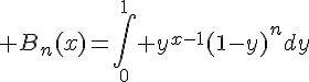 \Large B_n(x)=\Bigint_0^1 y^{x-1}(1-y)^ndy