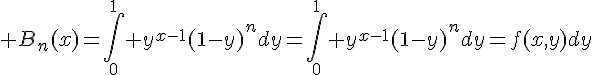 \Large B_n(x)=\Bigint_0^1 y^{x-1}(1-y)^ndy=\Bigint_0^1 y^{x-1}(1-y)^ndy=f(x,y)dy