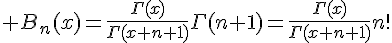 \Large B_n(x)=\frac{\Gamma(x)}{\Gamma(x+n+1)}\Gamma(n+1)=\frac{\Gamma(x)}{\Gamma(x+n+1)}n!