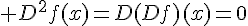 \Large D^2f(x)=D(Df)(x)=0