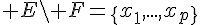 \Large E\setminus F=\{x_1,...,x_p\}