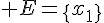 \Large E=\{x_1\}