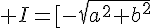 \Large I=[-\sqrt{a^2+b^2};\sqrt{a^2+b^2}]