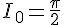 \Large I_0 = \frac \pi 2