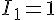 \Large I_1 = 1