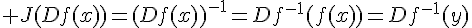 \Large J(Df(x))=(Df(x))^{-1}=Df^{-1}(f(x))=Df^{-1}(y)