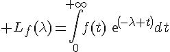 \Large L_{f}(\lambda)=\Bigint_{0}^{+\infty}f(t)exp(-\lambda t)dt
