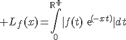 \Large L_f(x)=\Bigint_0^{\bb{R}^+}|f(t)exp(-xt)|dt