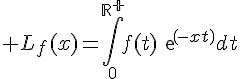 \Large L_f(x)=\Bigint_0^{\bb{R}^+}f(t)exp(-xt)dt