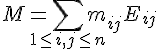 \Large M = \Bigsum_{1\le i,j\le n} m_{ij}E_{ij}