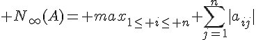 \Large N_{\infty}(A)= max_{1\le i\le n} \Bigsum_{j=1}^n|a_{ij}|