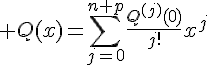 \Large Q(x)=\Bigsum_{j=0}^{n+p}\frac{Q^{(j)}(0)}{j!}x^j