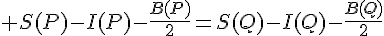\Large S(P)-I(P)-\frac{B(P)}{2}=S(Q)-I(Q)-\frac{B(Q)}{2}
