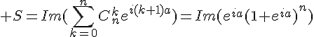\Large S=Im(\sum_{k=0}^nC_n^ke^{i(k+1)a})=Im(e^{ia}(1+e^{ia})^n)