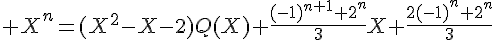 \Large X^n=(X^2-X-2)Q(X)+\frac{(-1)^{n+1}+2^n}{3}X+\frac{2(-1)^n+2^n}{3}