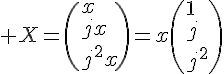 \Large X=\(x\\jx\\j^2x\)=x\(1\\j\\j^2\)