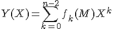 \Large Y(X) = \Bigsum_{k=0}^{n-2}f_k(M)X^k