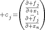 \Large c_j=\begin{pmatrix}\frac{\partial f_j}{\partial x_1}\\...\\\frac{\partial f_j}{\partial x_n}\end{pmatrix}