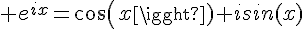 \Large e^{ix}=cos(x)+isin(x)