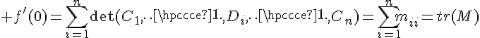 \Large f'(0)=\Bigsum_{i=1}^n\det(C_1,\cdots,D_i,\cdots,C_n)=\Bigsum_{i=1}^nm_{ii}=tr(M)