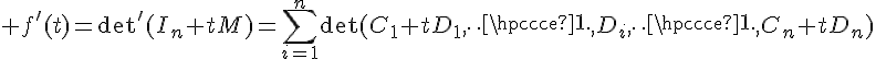 \Large f'(t)=\det'(I_n+tM)=\Bigsum_{i=1}^n\det(C_1+tD_1,\cdots,D_i,\cdots,C_n+tD_n)