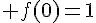 \Large f(0)=1
