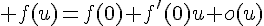 \Large f(u)=f(0)+f'(0)u+o(u)