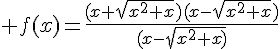 \Large f(x)=\frac{(x+\sqrt{x^{2}+x})(x-\sqrt{x^{2}+x})}{(x-\sqrt{x^{2}+x)}