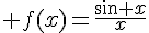 \Large f(x)=\frac{sin x}{x}