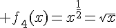 \Large f_4(x)=x^{\frac{1}{2}}=\sqrt{x}