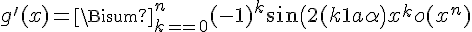 \Large g^'(x)=\Bigsum_{k=0}^n (-1)^k\sin\(2(k+1)\alpha\) x^k+ o(x^n)