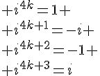 \Large i^{4k}=1
 \\ i^{4k+1}=-i
 \\ i^{4k+2}=-1
 \\ i^{4k+3}=i