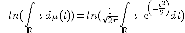 \Large ln(\Bigint_{\mathbb{R}}|t|d\mu(t))=ln(\frac{1}{\sqrt{2\pi}}\Bigint_{\mathbb{R}}|t|exp(-\frac{t^2^}{2})dt)