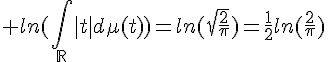 \Large ln(\Bigint_{\mathbb{R}}|t|d\mu(t))=ln(\sqrt{\frac{2}{\pi}})=\frac{1}{2}ln(\frac{2}{\pi})