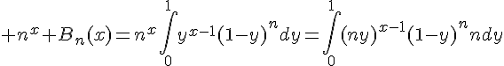 \Large n^x B_n(x)=n^x\Bigint_0^1y^{x-1}(1-y)^ndy=\Bigint_0^1(ny)^{x-1}(1-y)^nndy