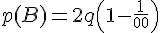 \Large p(B) = 2q\(1 - \frac 1 {2^{10}}\)
