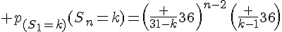 \Large p_{(S_1=k)}(S_n=k)=\left(\frac {31-k}{36}\right)^{n-2}\,\left(\frac {k-1}{36}\right)