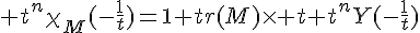 \Large t^n\chi_M(-\frac{1}{t})=1+tr(M)\times t+t^nY(-\frac{1}{t})