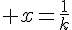 \Large x=\frac{1}{k}