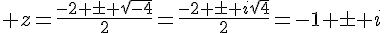 \Large z=\frac{-2 \pm \sqrt{-4}}{2}=\frac{-2 \pm i\sqrt{4}}{2}=-1 \pm i