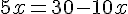\Large5x=30-10x