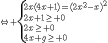 \Leftrightarrow \{{2x(4x+1)=(2x^2-x)^2\\2x+1\ge 0\\2x\ge 0\\4x+1\ge 0}