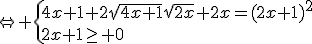 \Leftrightarrow \{{4x+1+2\sqrt{4x+1}\sqrt{2x}+2x=(2x+1)^2\\2x+1\ge 0}
