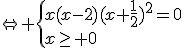 \Leftrightarrow \{{x(x-2)(x+\frac{1}{2})^2=0\\x\ge 0}