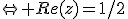 \Leftrightarrow Re(z)=1/2